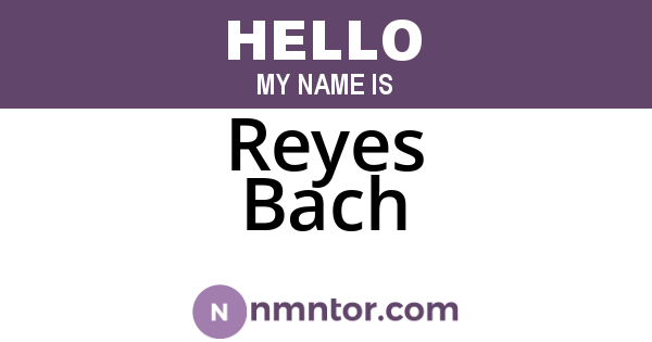 Reyes Bach