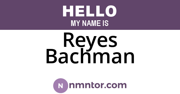 Reyes Bachman