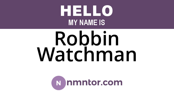 Robbin Watchman
