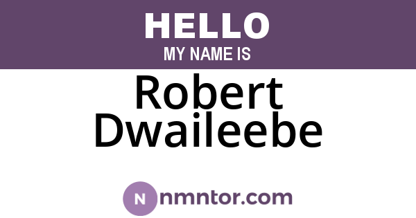 Robert Dwaileebe