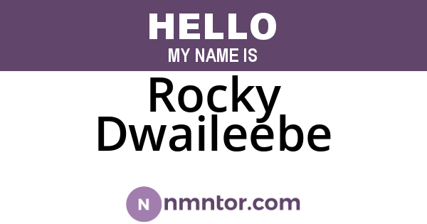 Rocky Dwaileebe