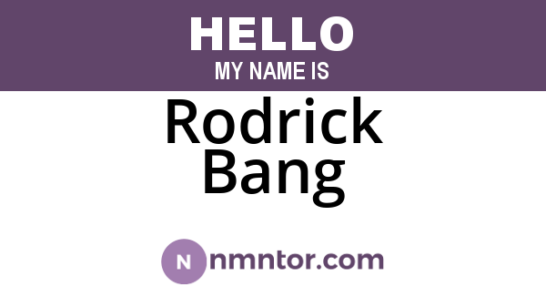 Rodrick Bang