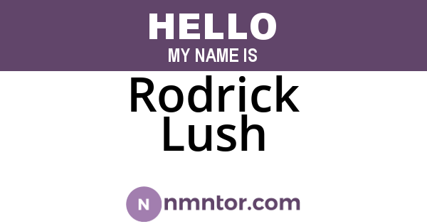 Rodrick Lush