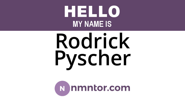 Rodrick Pyscher
