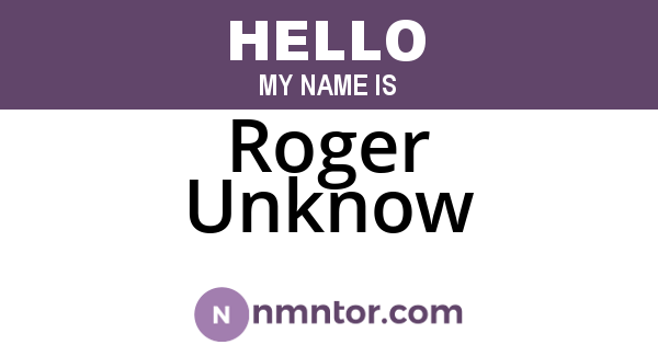 Roger Unknow