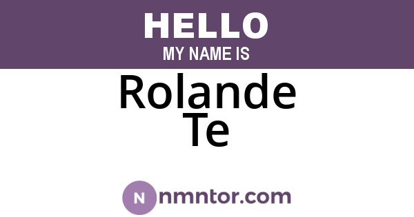 Rolande Te