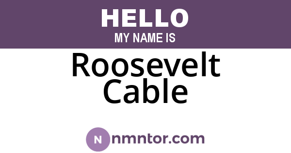 Roosevelt Cable
