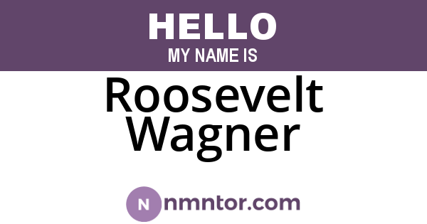 Roosevelt Wagner