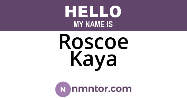 Roscoe Kaya
