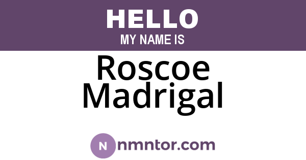 Roscoe Madrigal