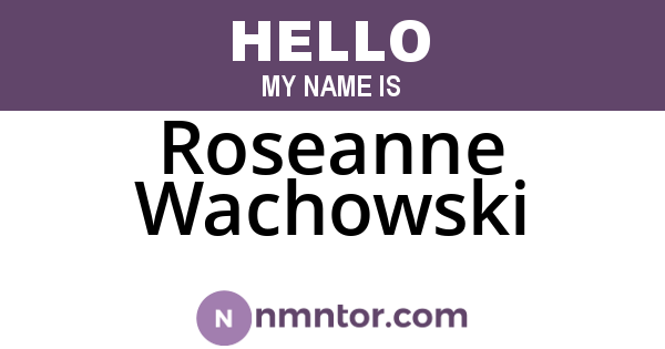 Roseanne Wachowski