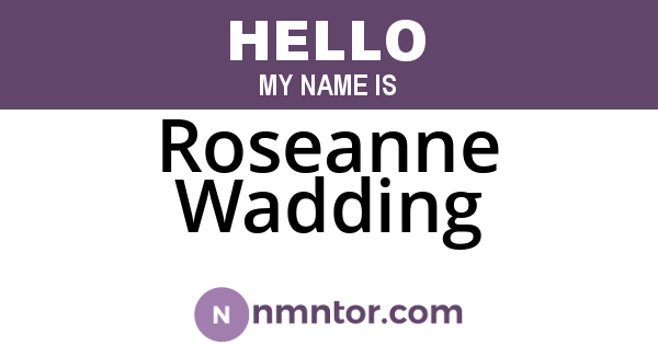 Roseanne Wadding