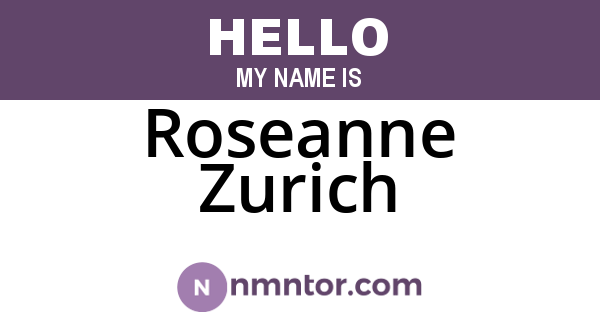 Roseanne Zurich