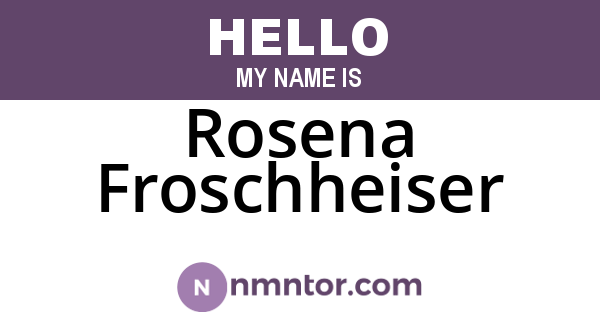 Rosena Froschheiser