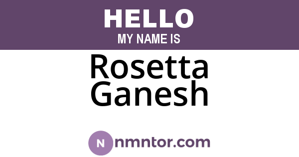 Rosetta Ganesh