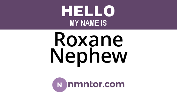 Roxane Nephew