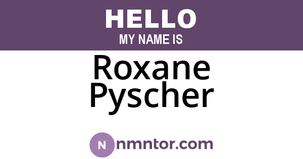 Roxane Pyscher