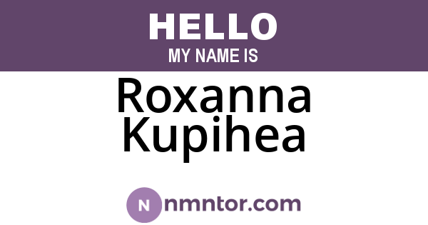 Roxanna Kupihea