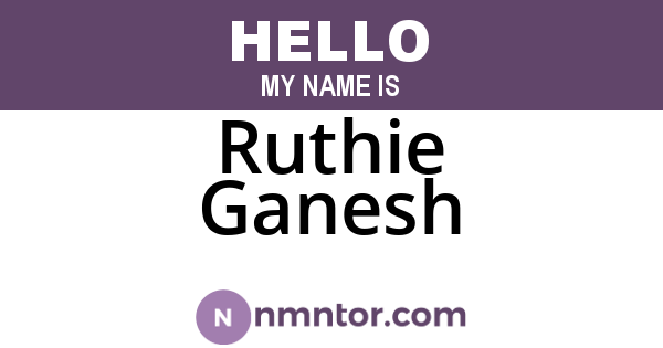 Ruthie Ganesh