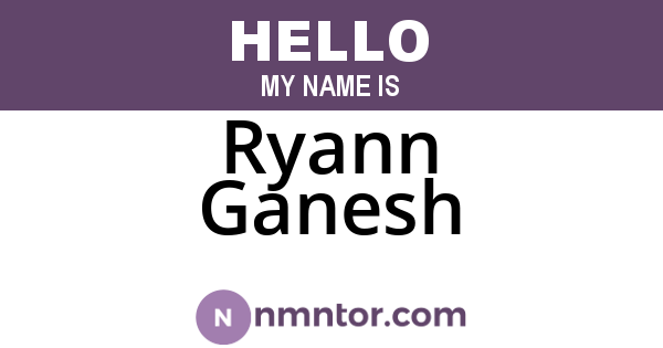 Ryann Ganesh