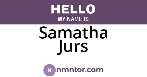 Samatha Jurs