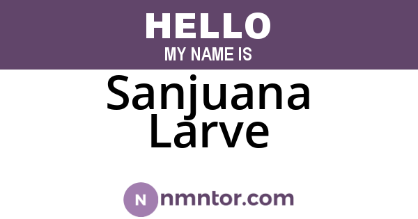Sanjuana Larve