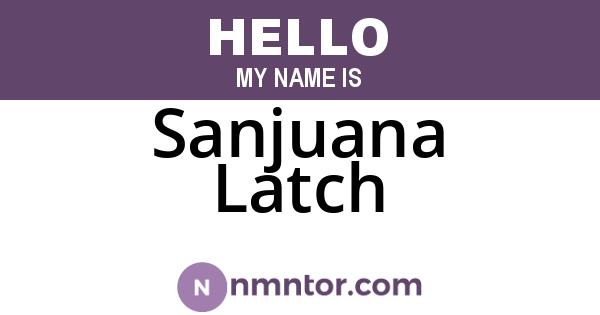 Sanjuana Latch