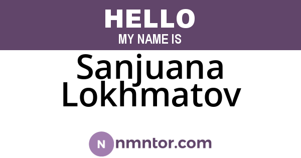 Sanjuana Lokhmatov