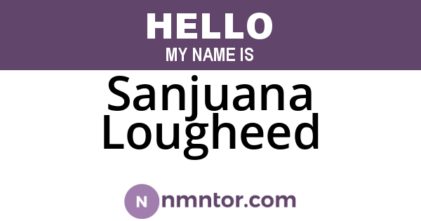 Sanjuana Lougheed