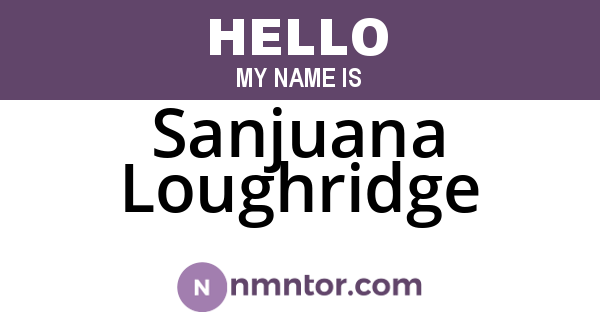 Sanjuana Loughridge