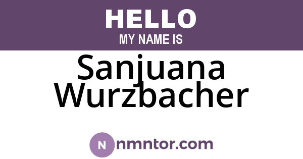 Sanjuana Wurzbacher