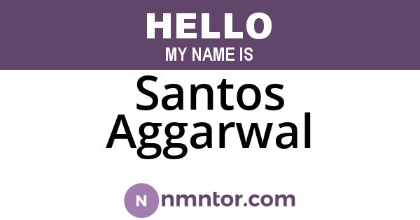 Santos Aggarwal