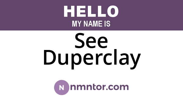 See Duperclay