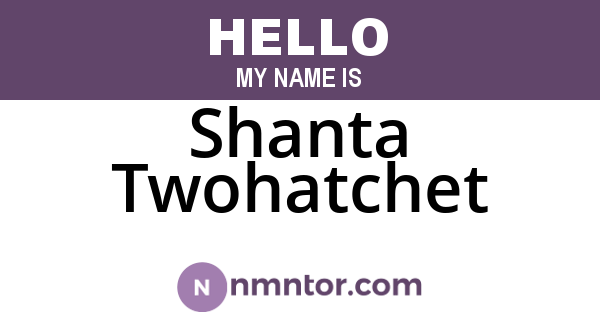 Shanta Twohatchet