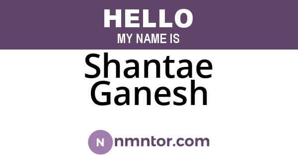 Shantae Ganesh