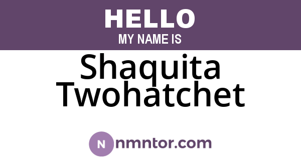 Shaquita Twohatchet