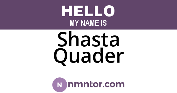Shasta Quader