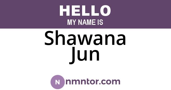 Shawana Jun