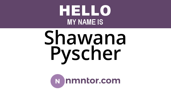 Shawana Pyscher