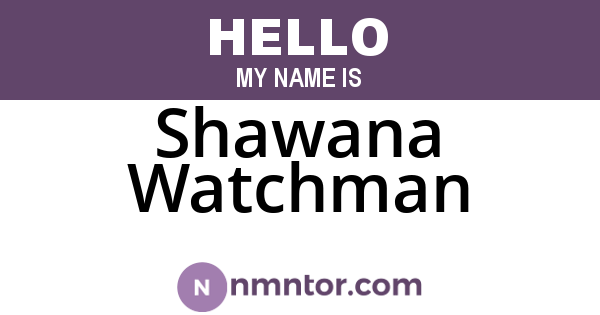Shawana Watchman