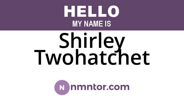 Shirley Twohatchet