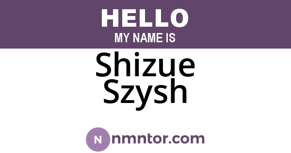 Shizue Szysh