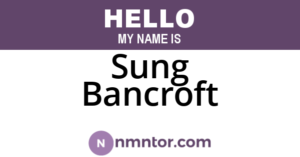 Sung Bancroft