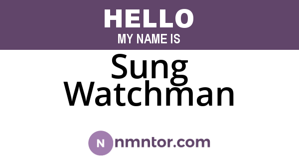 Sung Watchman