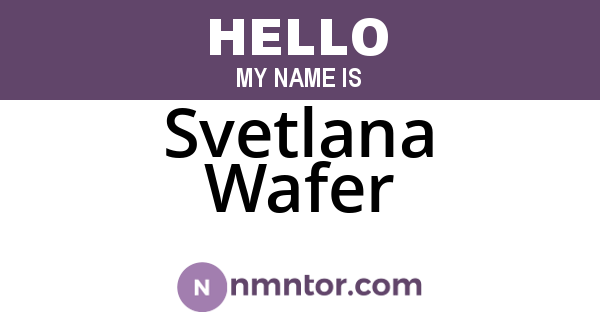 Svetlana Wafer