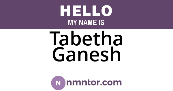 Tabetha Ganesh