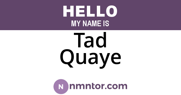 Tad Quaye