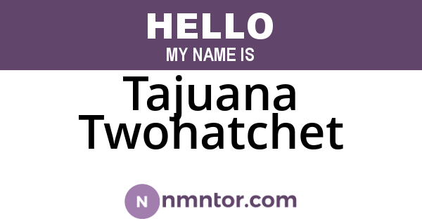 Tajuana Twohatchet