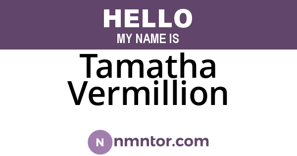 Tamatha Vermillion