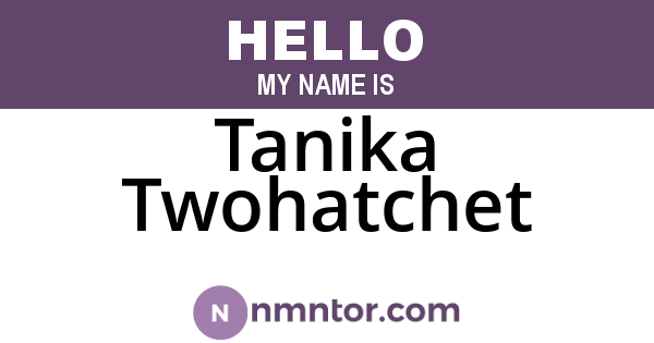 Tanika Twohatchet